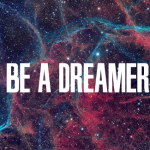 Be a dreamer